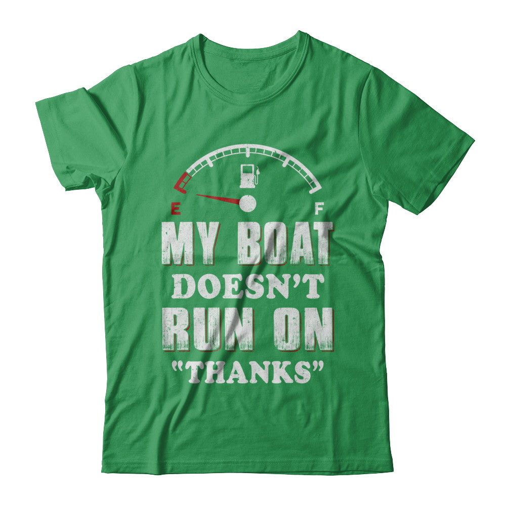 My Boat Doesn't Run On Thanks T-Shirt & Hoodie | Teecentury.com