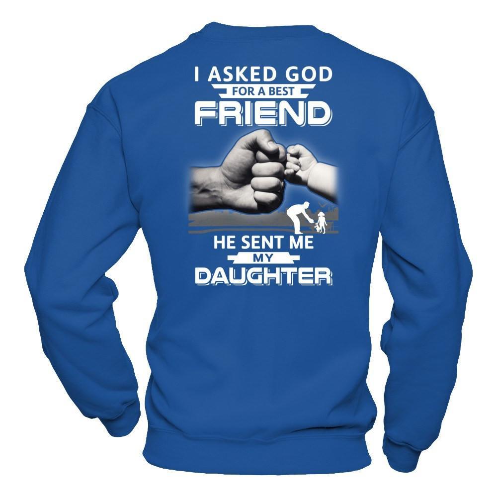I Asked God For A Best Friend He Sent Me My Daughter T-Shirt & Hoodie | Teecentury.com