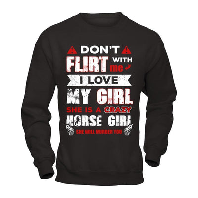 Don't Flirt With Me I Love My Girl She Is A Crazy Horse Girl T-Shirt & Hoodie | Teecentury.com