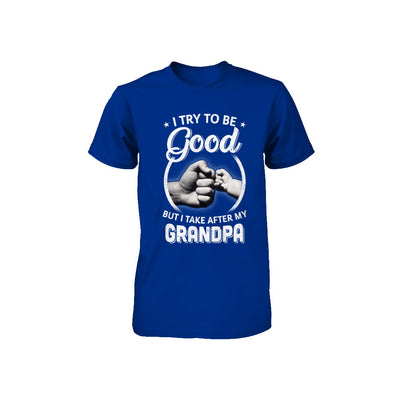 I Try To Be Good But I Take After My Grandpa Toddler Kids Youth Youth Shirt | Teecentury.com