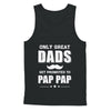 Only Great Dads Get Promoted To Pap Pap Fathers Day T-Shirt & Hoodie | Teecentury.com