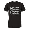 If Only Sarcasm Burned Calories T-Shirt & Hoodie | Teecentury.com
