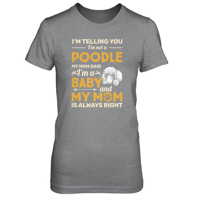 Poodle I'm Telling You I'm Not A Poodle My Mom Said T-Shirt & Tank Top | Teecentury.com