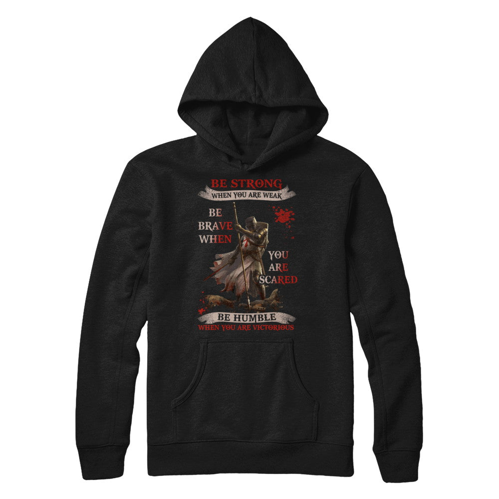 Knight Templar Be Strong When You Are Weak T-Shirt & Hoodie | Teecentury.com
