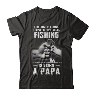 Only Thing I Love More Than Fishing Is Being A Papa Fathers Day T-Shirt & Hoodie | Teecentury.com