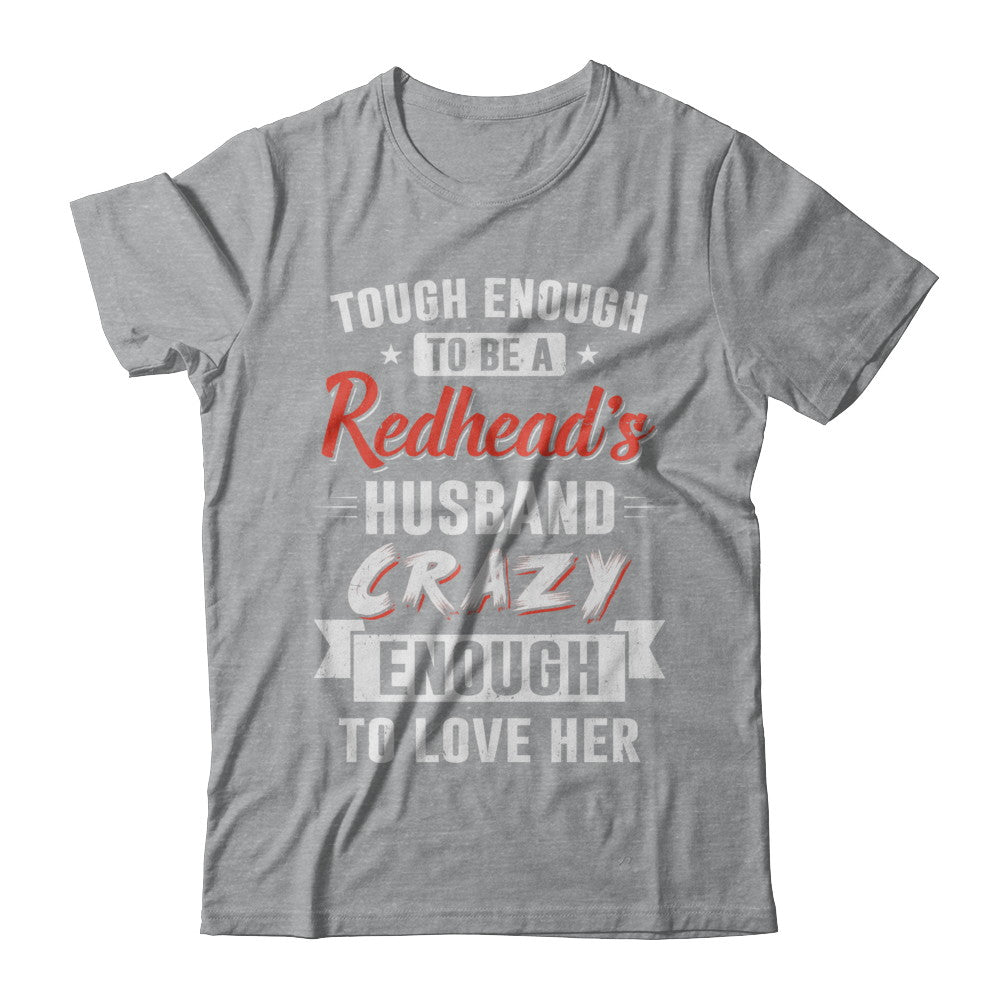 Tough Enough To Be A Redhead's Husband Crazy Enough To Love T-Shirt & Hoodie | Teecentury.com