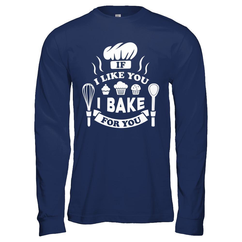 If I Like You I Bake For You T-Shirt & Hoodie | Teecentury.com