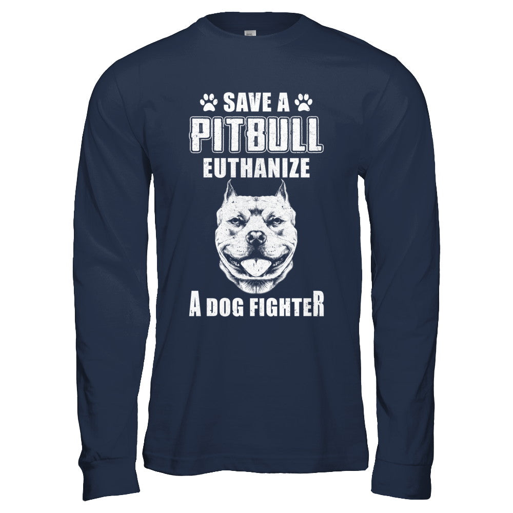 Save A Pit Bull Euthanize A Dog Fighter Rescue Dog T-Shirt & Hoodie | Teecentury.com