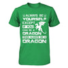Always Be Yourself Except If You Can Be A Dragon T-Shirt & Hoodie | Teecentury.com