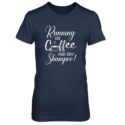 Running On Coffee And Dry Shampoo T-Shirt & Tank Top | Teecentury.com