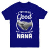 I Try To Be Good But I Take After My Nana Toddler Kids Youth Youth Shirt | Teecentury.com