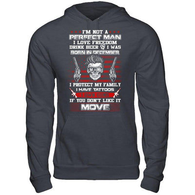 I'm Not A Perfect Man I Was Born In December Own Guns T-Shirt & Hoodie | Teecentury.com