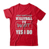 I Don't Always Play Volleyball Oh Wait Yes I Do T-Shirt & Hoodie | Teecentury.com