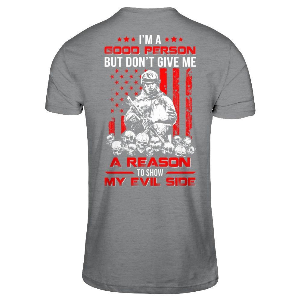 Soldier I'm A Good Person But Don't Give Me A Reason My Evil Side T-Shirt & Hoodie | Teecentury.com