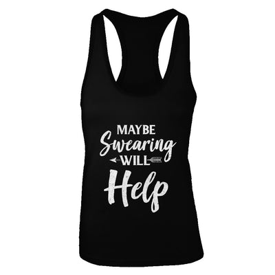 Maybe Swearing Will Help T-Shirt & Tank Top | Teecentury.com