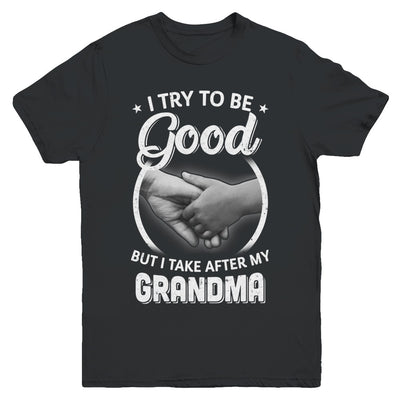 I Try To Be Good But I Take After My Grandma Toddler Kids Youth Youth Shirt | Teecentury.com