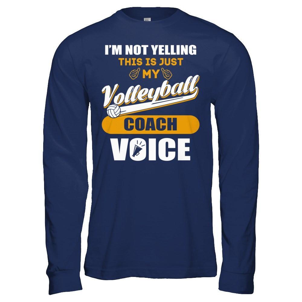 I'm Not Yelling This Is Just My Volleyball Coach Voice Shirt I'm Not Yelling This Is Just My Volleyball Coach Voice Shirt
