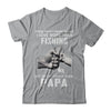 I Love More Than Fishing Being Papa Funny Fathers Day T-Shirt & Hoodie | Teecentury.com