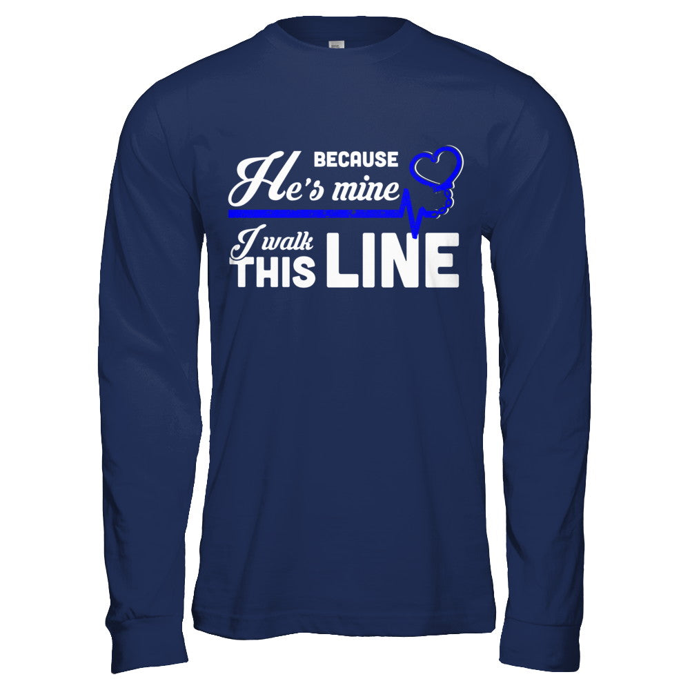 Because He's Mine I Walk This Line Thin Blue Line T-Shirt & Hoodie | Teecentury.com