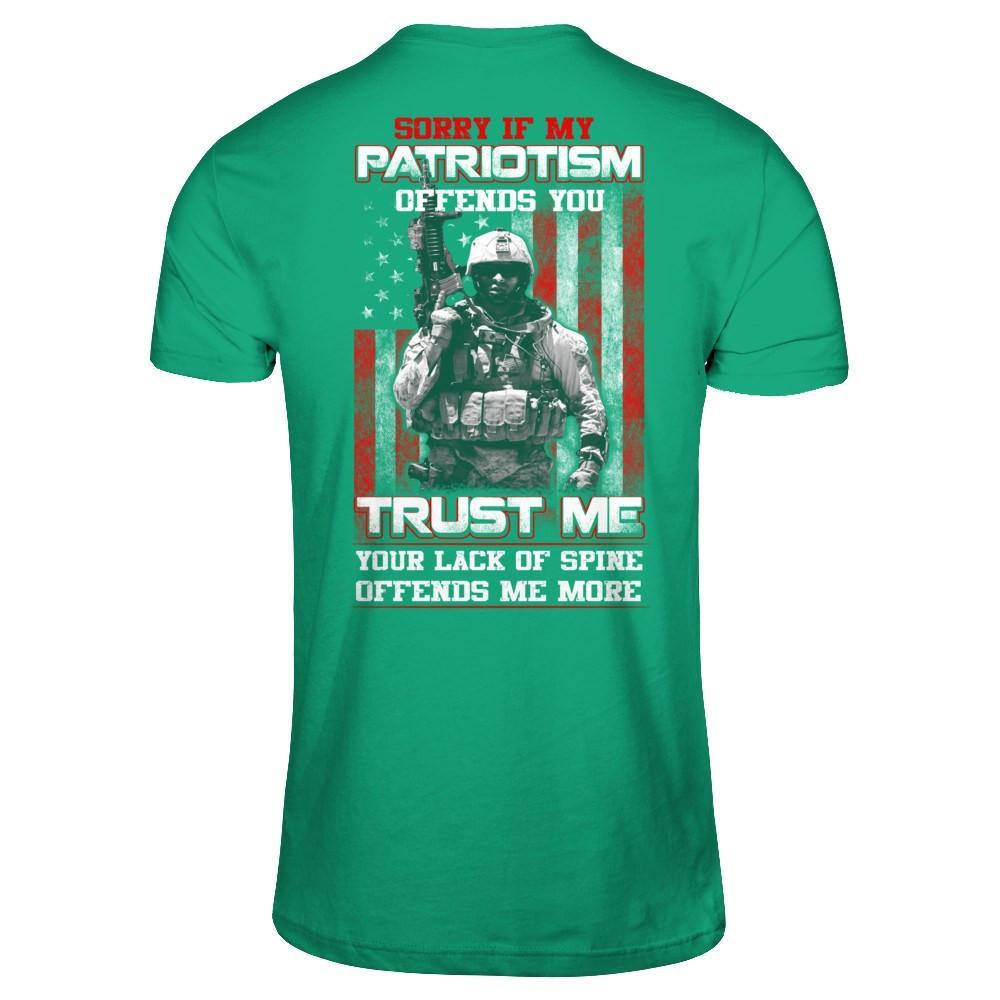 Sorry If My Patriotism Offends You Trust Me Your Lack Of Spine Offends Me More T-Shirt & Hoodie | Teecentury.com