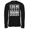 I See No Good Reason To Act My Age T-Shirt & Hoodie | Teecentury.com