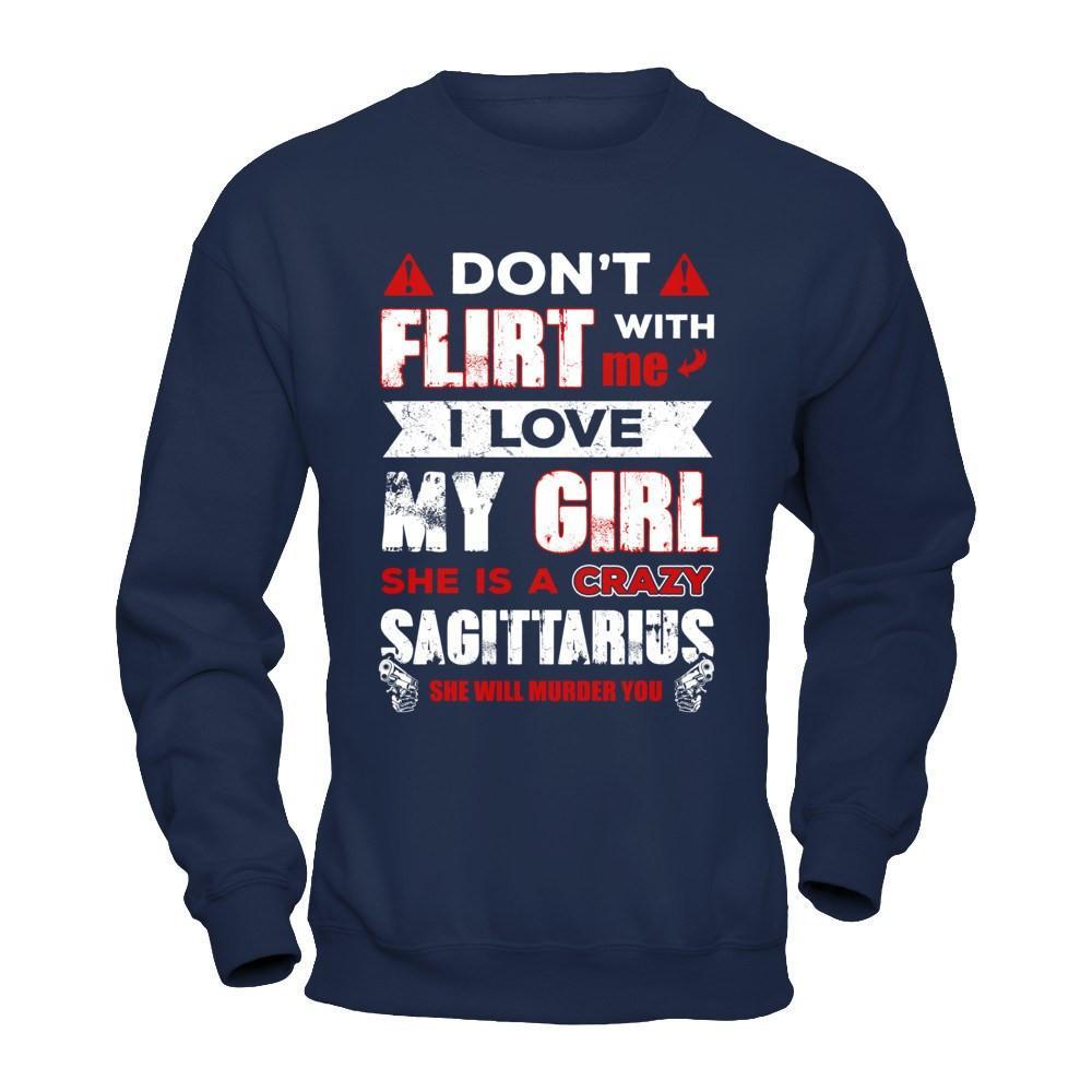 Don't Flirt With Me I Love My Girl She Is A Crazy Sagittarius T-Shirt & Hoodie | Teecentury.com