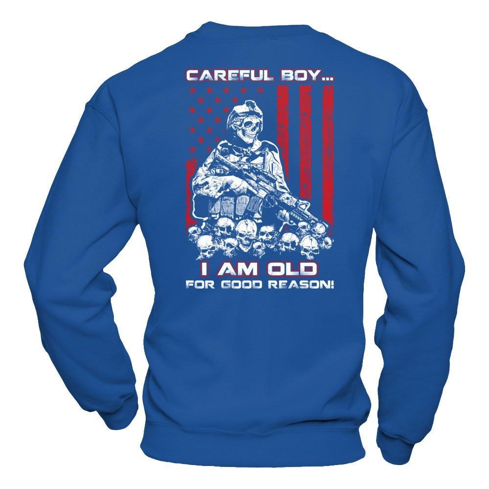 Careful Boy I'm Old For Good Reason T-Shirt & Hoodie | Teecentury.com