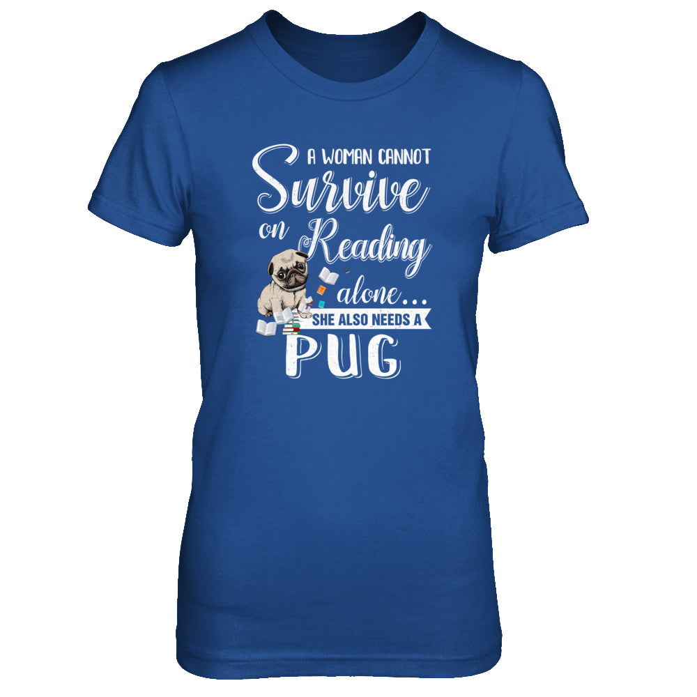 A Woman Cannot Survive On Reading Alone Pug T-Shirt & Tank Top | Teecentury.com