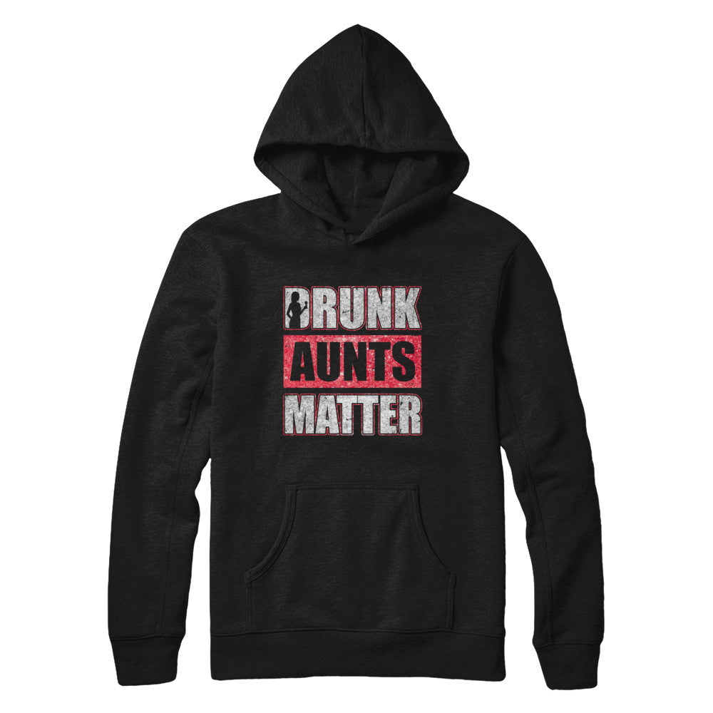Drunk Aunts Matter Funny Aunt Drinking Wine Beer Lover T-Shirt & Hoodie | Teecentury.com