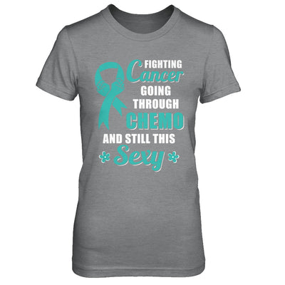 Fighting Cancer Chemo And Still This Sexy Teal Awareness T-Shirt & Hoodie | Teecentury.com