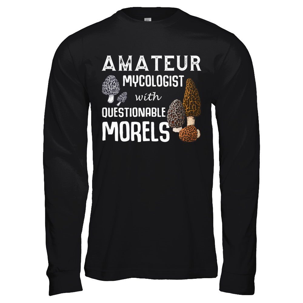 Amateur Mycologist With Questionable Morels T-Shirt & Hoodie | Teecentury.com