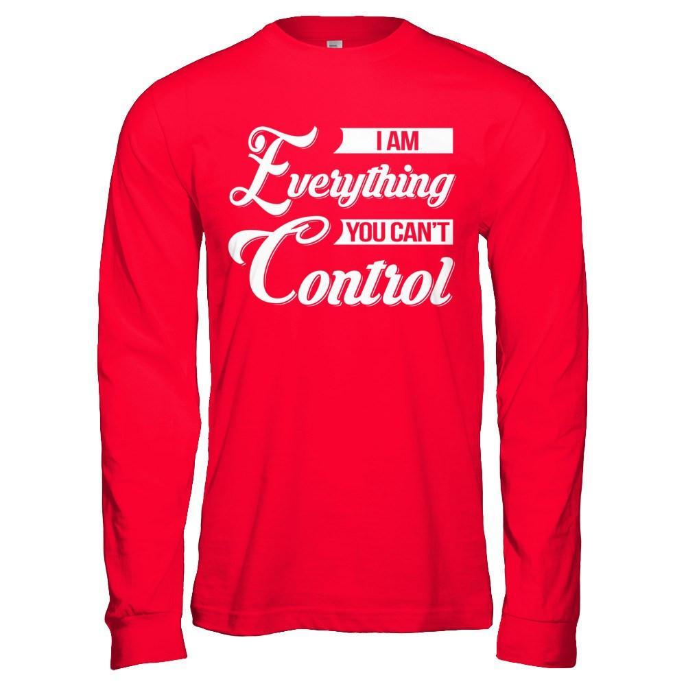I'm Everything You Can't Control T-Shirt & Hoodie | Teecentury.com
