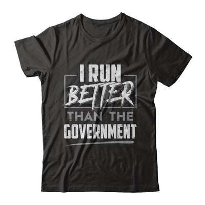 I Run Better Than The Government T-Shirt & Hoodie | Teecentury.com