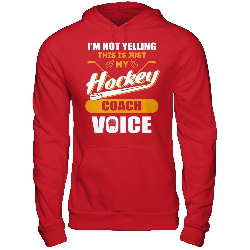 I'm Not Yelling This Is Just My Hockey Coach Voice T-Shirt & Hoodie | Teecentury.com