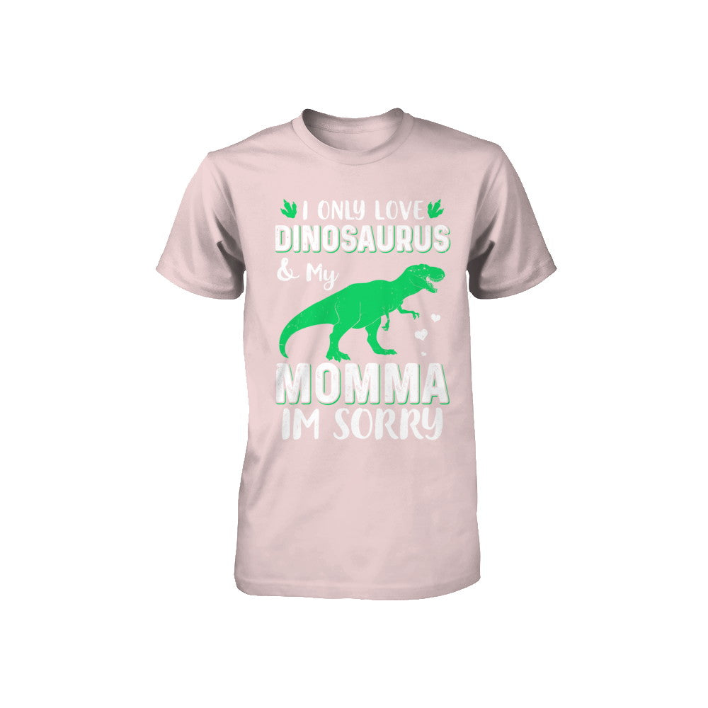 I Only Love Dinosaurs And My Momma I'm Sorry Youth Youth Shirt | Teecentury.com