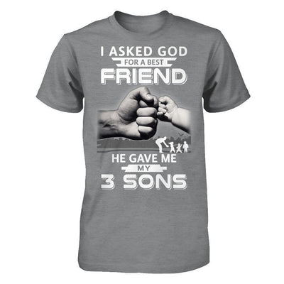 I Asked God For A Best Friend He Gave Me My Three Sons T-Shirt & Hoodie | Teecentury.com