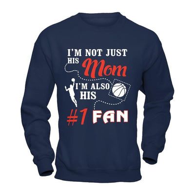 I'm Not Just His Mom I'm Also His Fan Basketball Mom T-Shirt & Hoodie | Teecentury.com
