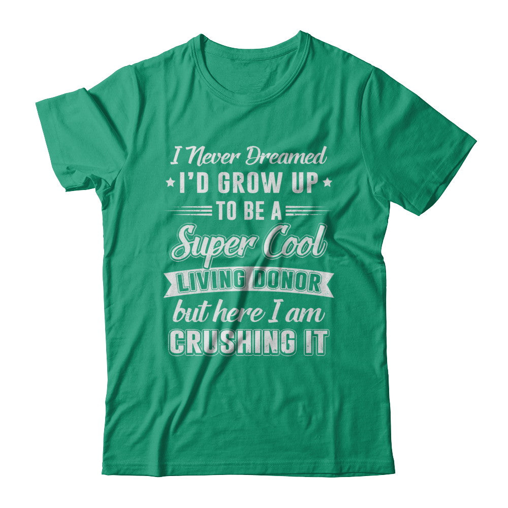 I'd Grow Up To Be A Super Cool Living Donor Transplant T-Shirt & Hoodie | Teecentury.com