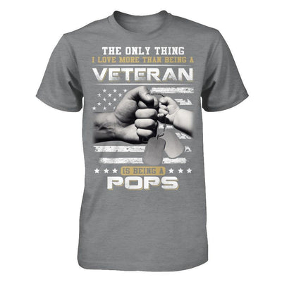 I Love More Than Being A Veteran Is Being A Pops T-Shirt & Hoodie | Teecentury.com
