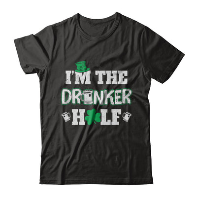 I'm The Drunker Half Funny St Patrick's Day Pub Gift T-Shirt & Hoodie | Teecentury.com