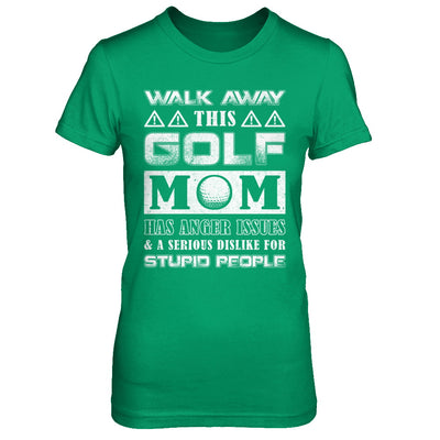 Walk Away This Golf Mom Has Anger Issues T-Shirt & Hoodie | Teecentury.com