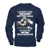 I Asked God To Make Me A Better Man He Sent Me My Grandsons T-Shirt & Hoodie | Teecentury.com