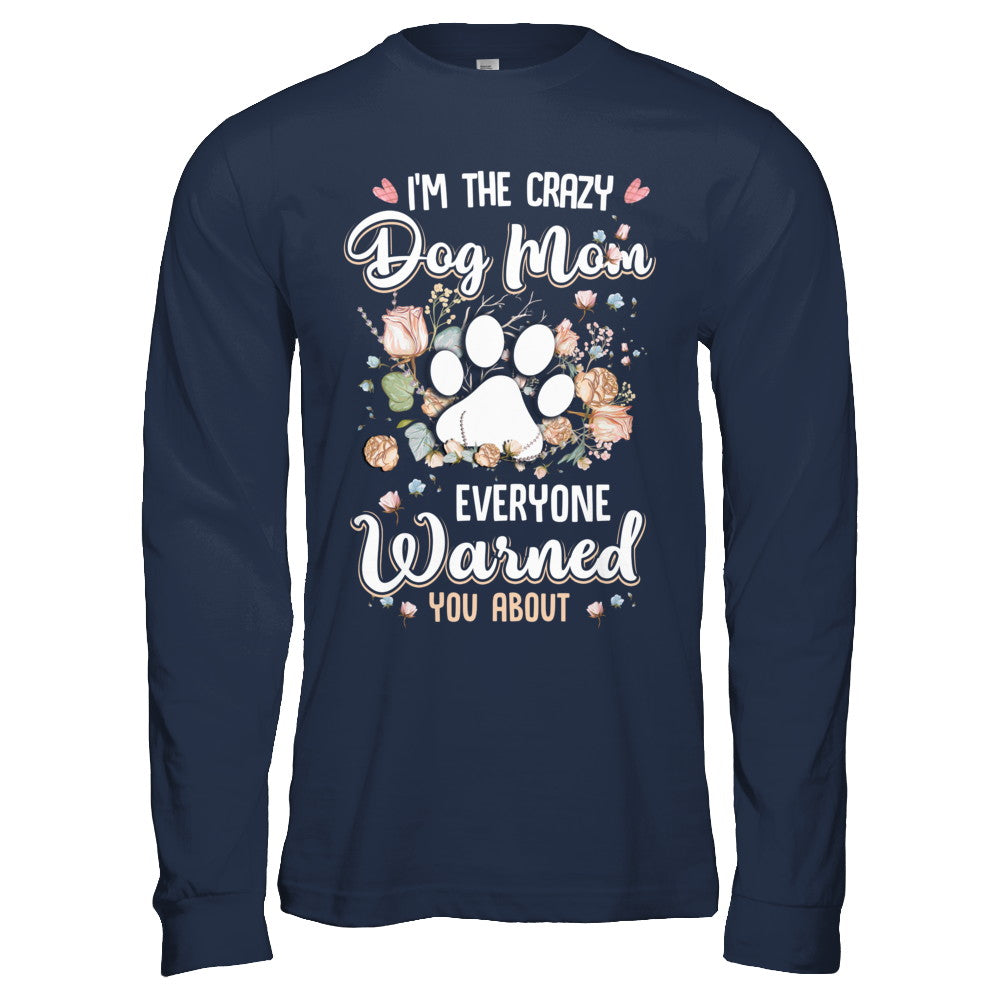 I'm The Crazy Dog Mom Every Warned You About T-Shirt & Hoodie | Teecentury.com