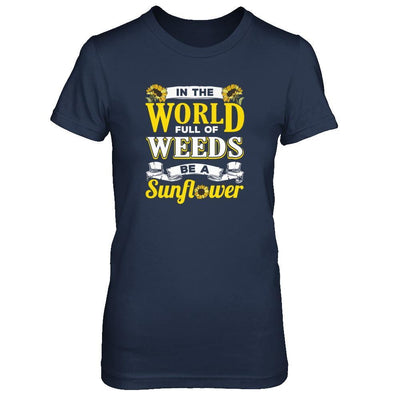 In The World Full Of Weeds Be A Sunflower T-Shirt & Tank Top | Teecentury.com