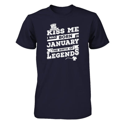 Kiss Me I Was Born In January The Birth Of Legends T-Shirt & Hoodie | Teecentury.com