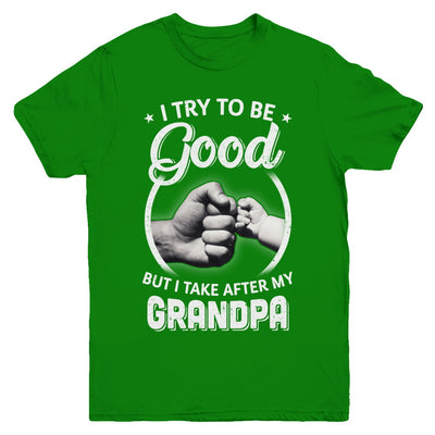 I Try To Be Good But I Take After My Grandpa Toddler Kids Youth Youth Shirt | Teecentury.com