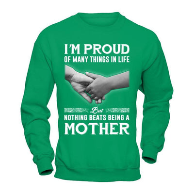 Proud Of Many Things In Life Nothing Beats Being A Mother T-Shirt & Hoodie | Teecentury.com