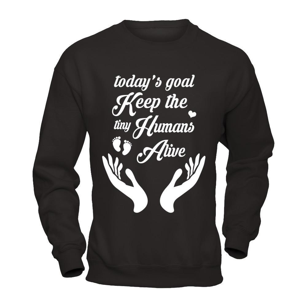 Today's Goal Keep The Tiny Humans Alive T-Shirt & Hoodie | Teecentury.com