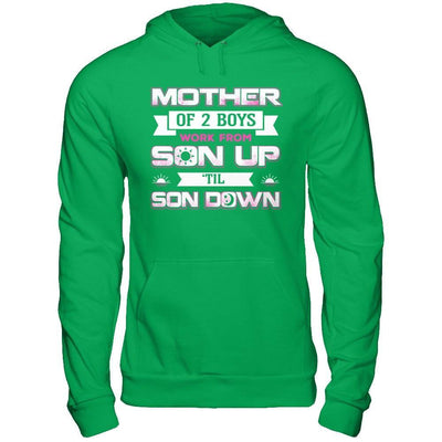 Mother Of Two Boys Work From Son Up 'Til Son Down T-Shirt & Hoodie | Teecentury.com