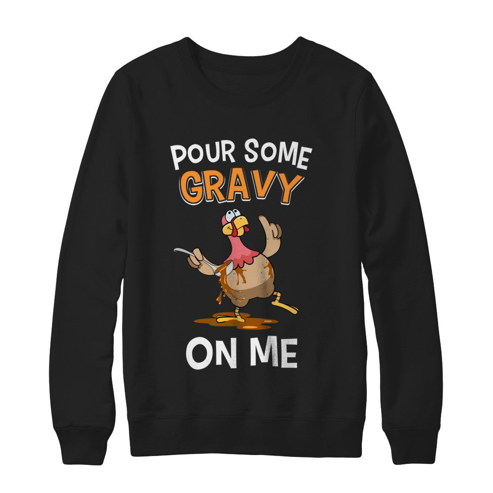 Thanksgiving Day Pour Some Gravy On Me Turkey T-Shirt & Sweatshirt | Teecentury.com